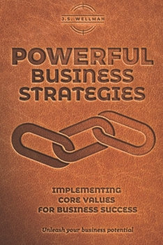 Paperback Powerful Business Strategies: Implementing Core Values For Business Success Book