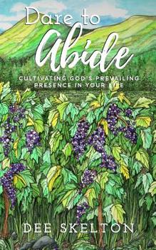 Paperback Dare to Abide: Cultivating God's Prevailing Presence in Your Life Book