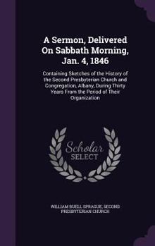 Hardcover A Sermon, Delivered On Sabbath Morning, Jan. 4, 1846: Containing Sketches of the History of the Second Presbyterian Church and Congregation, Albany, D Book