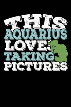 Paperback This Aquarius Loves Taking Pictures Notebook: 100 Wide Ruled Lined Pages Book