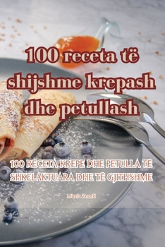 Paperback 100 receta të shijshme krepash dhe petullash [Albanian] Book