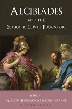 Paperback Alcibiades and the Socratic Lover-Educator. Volume Editor, Harold Tarrant, Marguerite Johnson Book