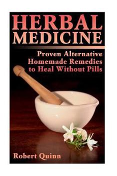 Paperback Herbal Medicine: Proven Alternative Homemade Remedies to Heal Without Pills Book