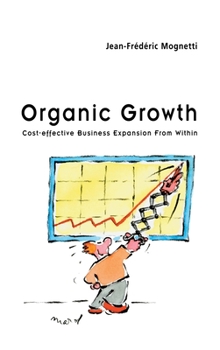 Hardcover Organic Growth: Cost-Effective Business Expansion from Within Book