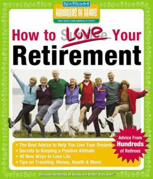Paperback How to Love Your Retirement: Advice from Hundreds of Retirees (Hundreds of Heads Survival Guides) Book