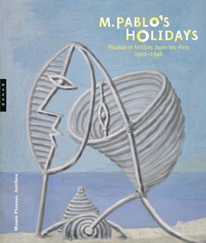 Hardcover M. Pablo's Holidays: Picasso in Antibes Juan-Les-Pins, 1920-1946 Book