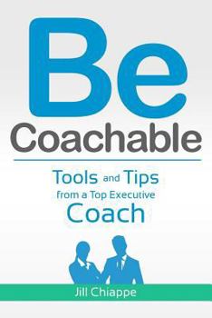 Paperback Be Coachable: Tools and Tips from a Top Executive Coach Book