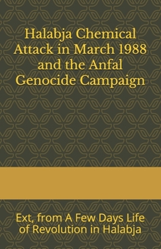 Paperback Halabja Chemical Attack in March 1988 and the Anfal Genocide Campaign: Extracts from A Few Days Life of Revolution in Halabja Book