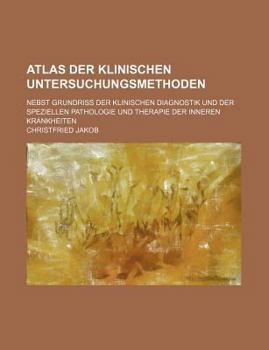 Paperback Atlas Der Klinischen Untersuchungsmethoden; Nebst Grundriss Der Klinischen Diagnostik Und Der Speziellen Pathologie Und Therapie Der Inneren Krankheit Book