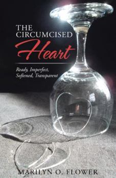 Paperback The Circumcised Heart: Ready, Imperfect, Softened, Transparent Book