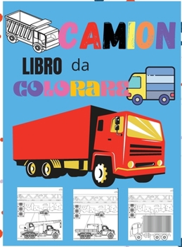 Hardcover Camion Libro da Colorare: Incredibile libro da colorare per bambini con camion dei mostri, camion dei pompieri, autocarri con cassone ribaltabil [Italian] Book