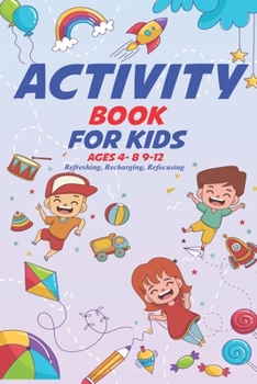 Paperback Activity Book for Kids Ages 4-8 9-12: Refreshing, Recharging, Refocusing Book