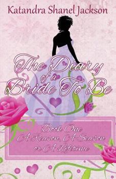 Paperback The Diary of a Bride to Be Book 1: A Reason, a Season or a Lifetime Book