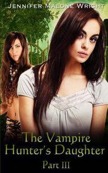 The Vampire Hunter's Daughter: Part III - Book #3 of the Vampire Hunter's Daughter