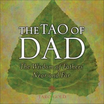 Hardcover The Tao of Dad: The Wisdom of Fathers Near and Far Book