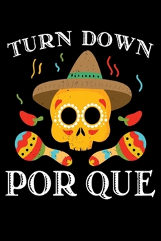 Turn Down Por Que: Cinco De Mayo Turn Down Por Que Skull Lined Notebook Journal Diary 6x9