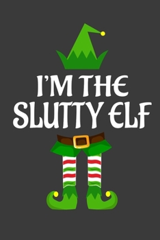 Paperback I'm The Slutty ELF: Funny Christmas Present For Slutty. Slutty Gift Journal for Writing, College Ruled Size 6" x 9", 100 Page. This Notebo Book