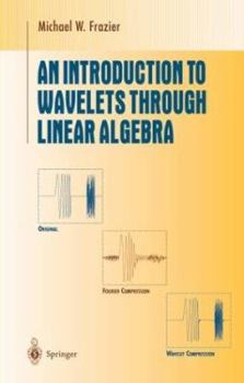 Hardcover An Introduction to Wavelets Through Linear Algebra Book