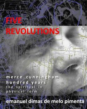 Paperback Five Revolutions: Merce Cunningham Hundred Years - The Spiritual in Physical Form Book