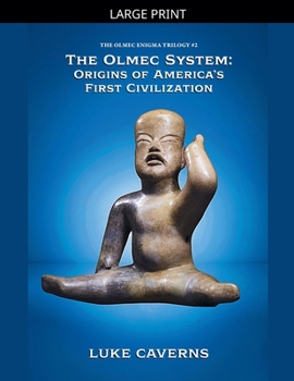 The Olmec System: Origins of America's First Civilization (The Olmec Enigma Trilogy)
