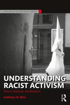 Understanding Racist Activism: Theory, Methods, and Research - Book  of the Routledge Studies in Fascism and the Far Right