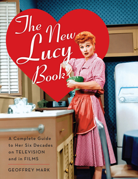 Paperback The New Lucy Book: A Complete Guide to Her Six Decades on Television and in Films Book