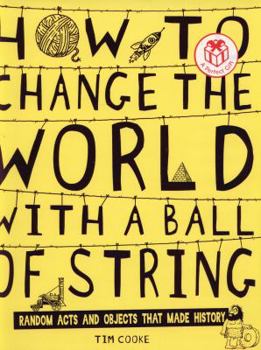 Hardcover How to Change the World with a Ball of String. by Tim Cooke Book