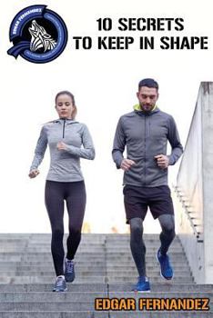 Paperback 10 Secrets to Keep in Shape: A Guide to Keep Healthy Book
