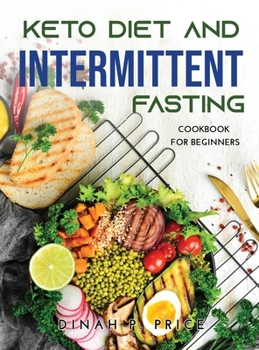 Hardcover Keto Diet and Intermittent Fasting: Cookbook For Beginners Book