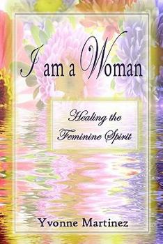 Paperback I am a Woman: Healing the Feminine Spirit Book