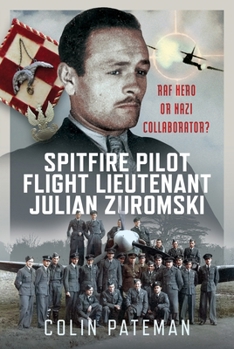 Hardcover Spitfire Pilot Flight Lieutenant Julian Zuromski: RAF Hero or Nazi Collaborator? Book