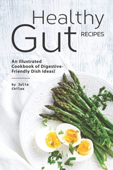 Paperback Healthy Gut Recipes: An Illustrated Cookbook of Digestive-Friendly Dish Ideas! Book