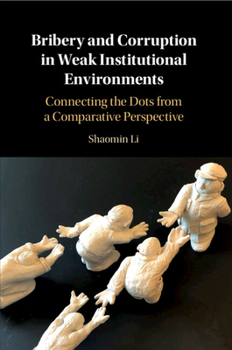 Paperback Bribery and Corruption in Weak Institutional Environments: Connecting the Dots from a Comparative Perspective Book