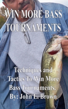 Paperback Win More Bass Tournaments: Techniques and tactics to win more bass tournaments. Book