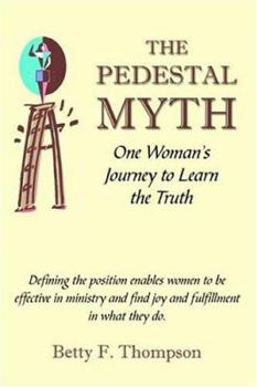 Paperback The Pedestal Myth: One Woman's Journey to Learn the Truth Book