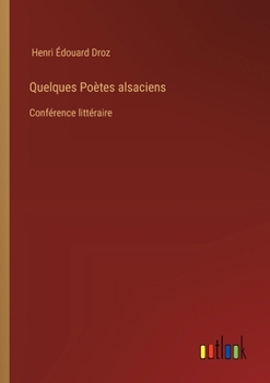 Paperback Quelques Poètes alsaciens: Conférence littéraire [French] Book