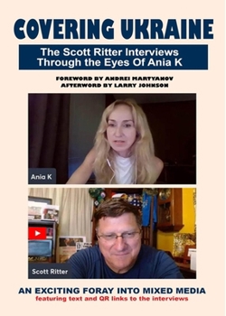 Paperback Covering Ukraine: The Scott Ritter Interviews Through the Eyes of Ania K Book