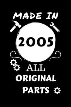 Made In 2005 All Original Parts: Perfect Gag Gift | Blank Lined Notebook Journal | 100 Pages 6" x 9" Format | Office Humour and Banter | Girls night ... Hen Stag Do | Anniversary | Christmas | Xmas