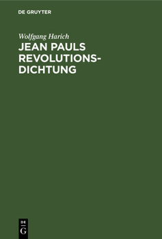 Hardcover Jean Pauls Revolutionsdichtung: Versuch Einer Neuen Deutung Seiner Heroischen Romane [German] Book