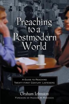 Paperback Preaching to a Postmodern World: A Guide to Reaching Twenty-First-Century Listeners Book