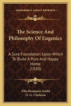 The Science and Philosophy of Eugenics: A Sure Foundation Upon Which to Build a Pure and Happy Home