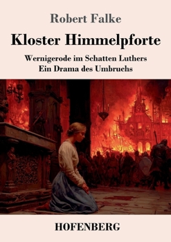 Paperback Kloster Himmelpforte: Wernigerode im Schatten Luthers. Ein Drama des Umbruchs [German] Book