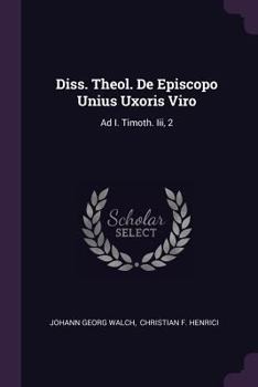 Paperback Diss. Theol. de Episcopo Unius Uxoris Viro: Ad I. Timoth. III, 2 Book