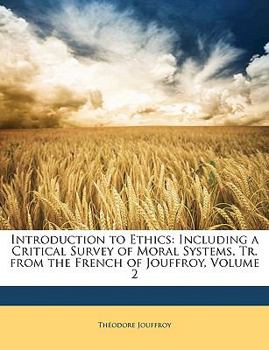 Paperback Introduction to Ethics: Including a Critical Survey of Moral Systems, Tr. from the French of Jouffroy, Volume 2 Book