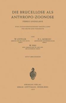 Die Brucellose ALS Anthropo-Zoonose: Febris Undulans Eine Zusammenfassende Darstellung Fur Arzte Und Tierarzte