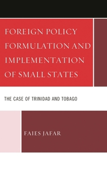 Hardcover Foreign Policy Formulation and Implementation of Small States: The Case of Trinidad and Tobago Book