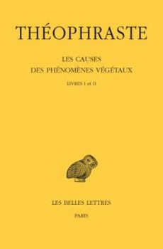 Theophraste, Les Causes Des Phenomenes Vegetaux - Tome I: Livres I Et II