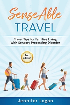 Paperback SenseAble Travel: Travel Tips for Families Living With Sensory Processing Disorder Book