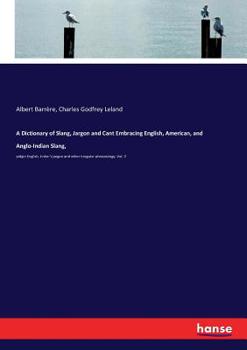 Paperback A Dictionary of Slang, Jargon and Cant Embracing English, American, and Anglo-Indian Slang,: pidgin English, tinker's jargon and other irregular phras Book