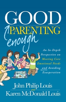 Paperback Good Enough Parenting: An In-Depth Perspective on Meeting Core Emotional Needs and Avoiding Exasperation Book